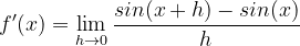 \dpi{120} f'(x)=\lim_{h\rightarrow 0}\frac{sin(x+h)-sin(x)}{h}